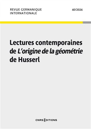 Revue germanique internationale #40 Lectures contemporaines de L&#39;origine de la Géometrie de Husserl - COLLECTIF