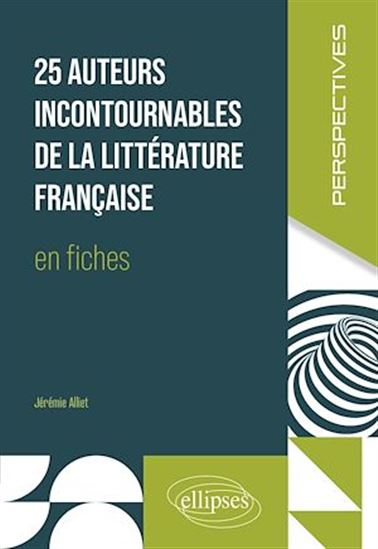 25 auteurs incontournables de la littérature française en fiches - JÉRÉMIE ALLIET