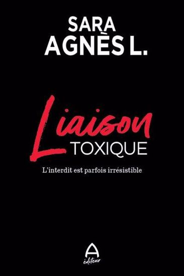Liaison toxique : l&#39;interdit est parfois irrésistible - SARA AGNÈS L