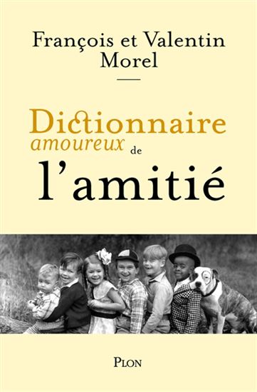 Dictionnaire amoureux de l&#39;amitié - FRANÇOIS MOREL - VALENTIN