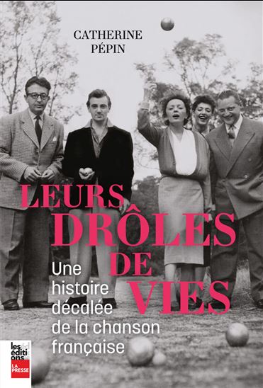 Leurs drôles de vies : une histoire décalée de la chanson française - CATHERINE PÉPIN