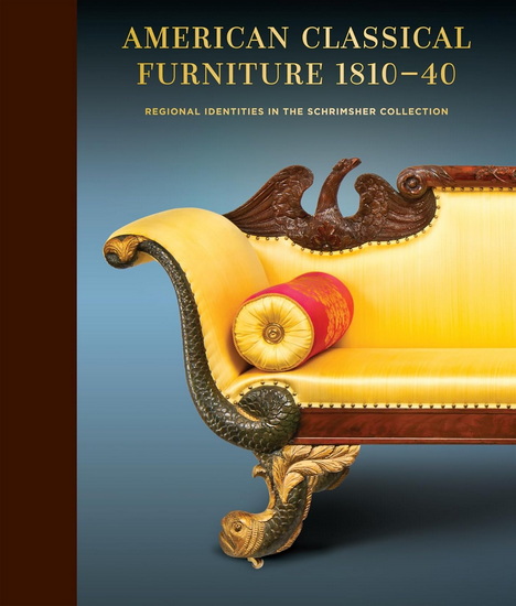 American Classical Furniture, 1810-35: Regional Identities in the Schrimsher Collection - COLLECTIF