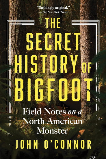 The Secret History of Bigfoot - JOHN O'CONNOR