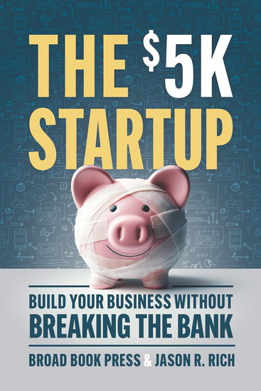 The $5K Startup: Build Your Business Without Breaking the Bank - COLLECTIF