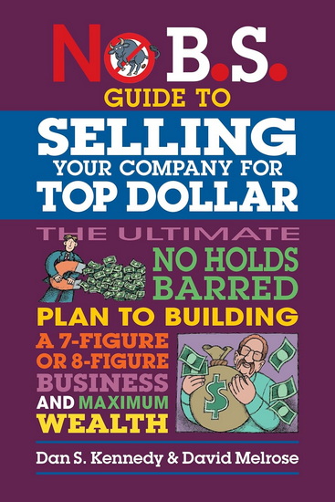 No B.S. Guide to Selling Your Company for Top Dollar - DAN S KENNEDY - DAVID MELROSE