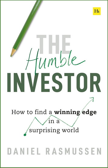 The Humble Investor : How to find a winning edge in a surprising world - DANIEL RASMUSSEN