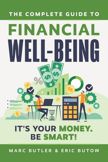 Complete Guide to Financial Well-Being: It&#39;s Your Money. Be Smart! - ERIC BUTOW - MARC BUTLER