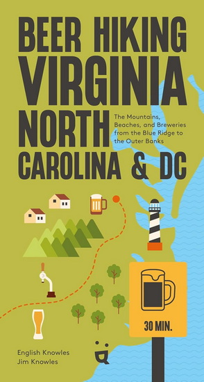 Beer Hiking Virginia, North Carolina, and DC: The Mountains, Beaches, and Breweries from the Blue Ridge to the Outer Banks - ENGLISH KNOWLES - JIM KNOWLES