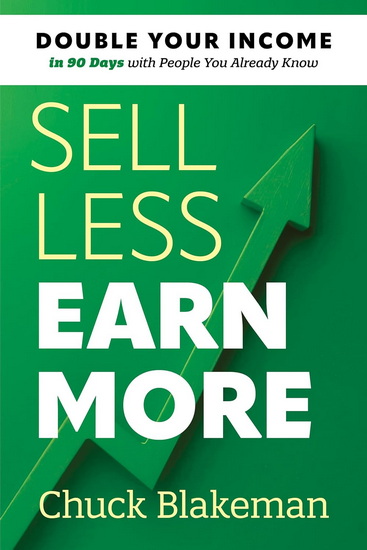 Sell Less, Earn More: Double Your Income in 90 Days with People You Already Know - CHUCK BLAKEMAN