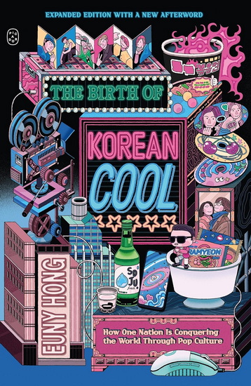 The Birth of Korean Cool : How One Nation Is Conquering the World Through Pop Culture (Expanded Edition) - EUNY HONG