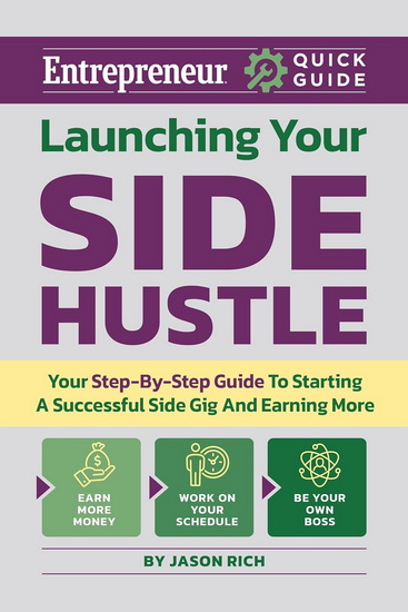 Launching Your Side Hustle: Your Step-by-Step Guide to Starting a Successful Side Gig and Earning More - JASON R RICH