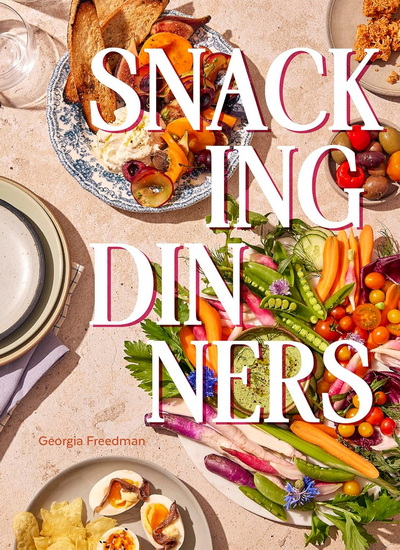 Snacking Dinners - GEORGIA FREEDMAN