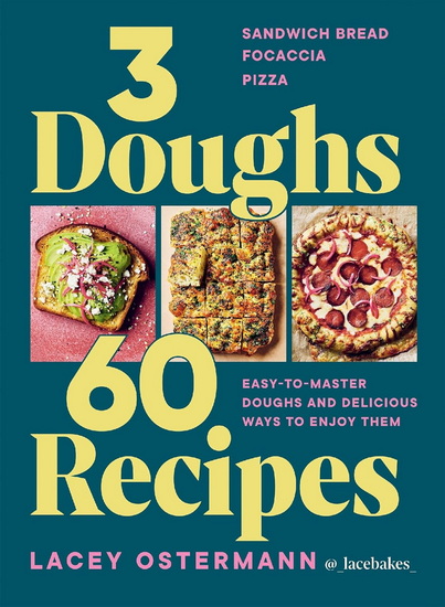 3 Doughs, 60 Recipes - LACEY OSTERMANN