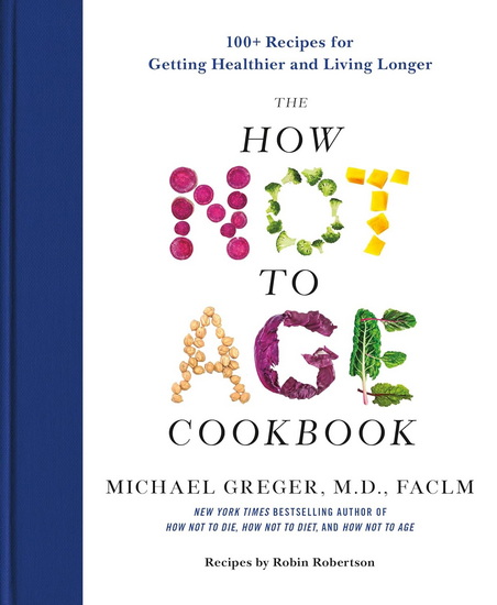 The How Not to Age Cookbook - MICHAEL GREGER