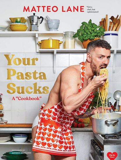 Your Pasta Sucks :  A "Cookbook" - MATTEO LANE