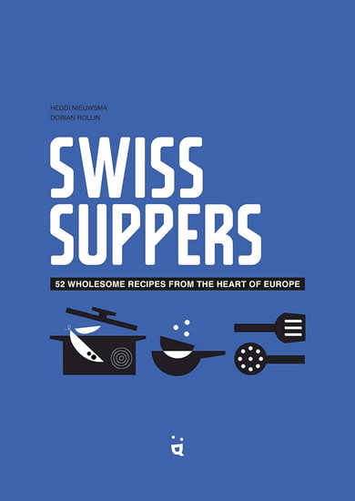 Swiss Suppers: 52 wholesome recipes from the heart of Europe - NIEUWSMA HEDDI
