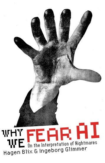 Why We Fear AI: On the Interpretation of Nightmares - HAGEN BLIX - INGEBORG GLIMMER