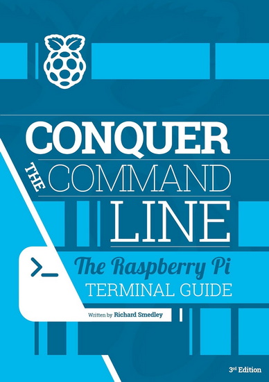 Conquer the command line: The Raspberry Pi terminal guide - RICHARD SMEDLY