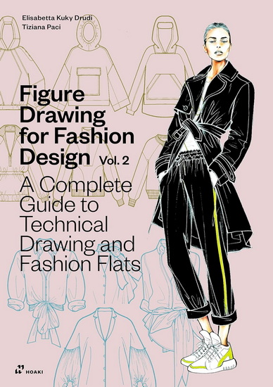 Figure Drawing for Fashion Design Vol 2 - A Complete Guide to Technical Drawing and Fashion Flats. - ELISABETTA DRUDI - TIZIANA PACI