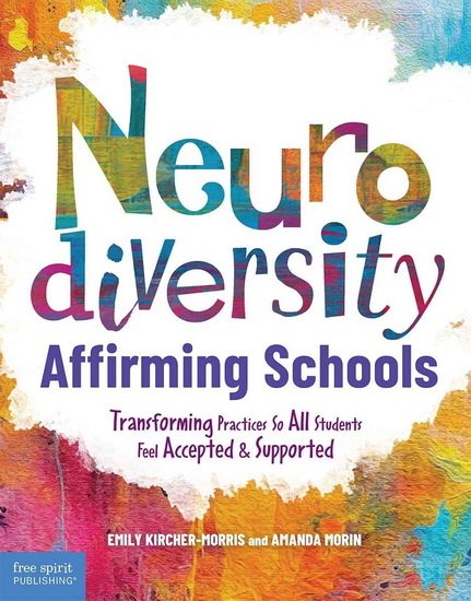Neurodiversity-Affirming Schools: Transforming Practices So All Students Feel Accepted and Supported - EMILY KIRCHER-MORRIS - AMANDA MORIN