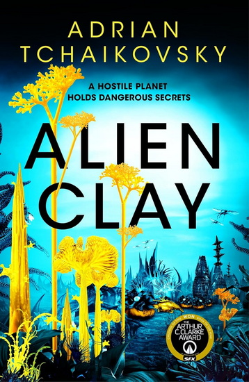 Alien Clay: A mind-bending journey into the unknown from he acclaimed Arthur C. Clarke Award Winner - ADRIAN TCHAIKOVSKY