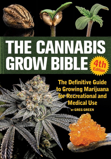 The Cannabis Grow Bible: The Definitive Guide to Growing Marijuana for Recreational and Medical Use - GREEN GREG