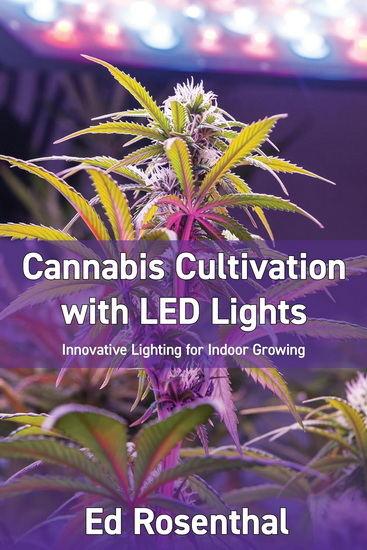 Cannabis Cultivation with LED Lights: Innovative Lighting for Indoor Growing - EDWARD ROSENTHAL