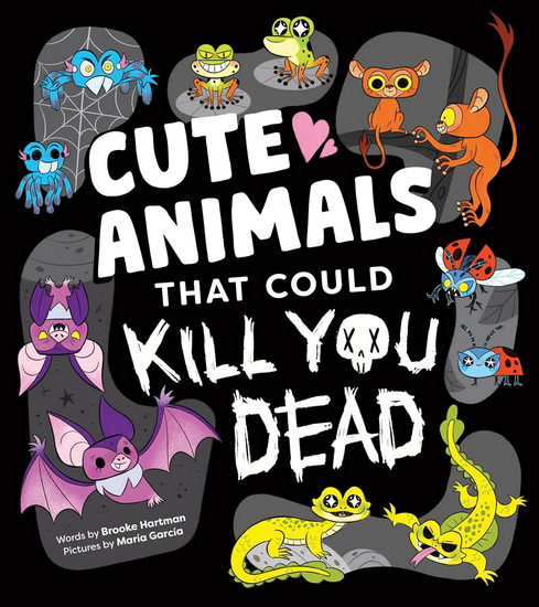Cute Animals That Could Kill You Dead - BROOKE HARTMAN - MARÍA GARCÍA