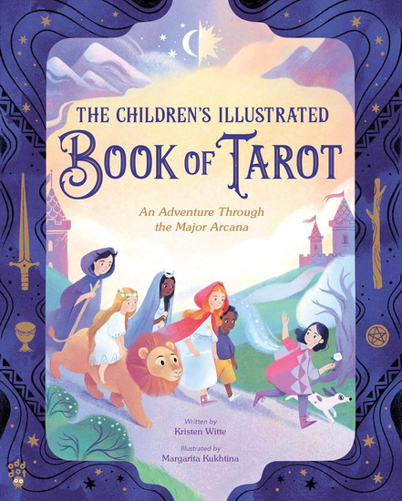 The Children&#39;s Illustrated Book of Tarot: An Adventure Through the Major Arcana - KRISTEN WITTE - MARGARITA KUKHTINA