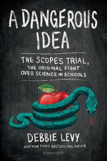A Dangerous Idea: The Scopes Trial, The Original Fight over Science in Schools - DEBBIE LEVY