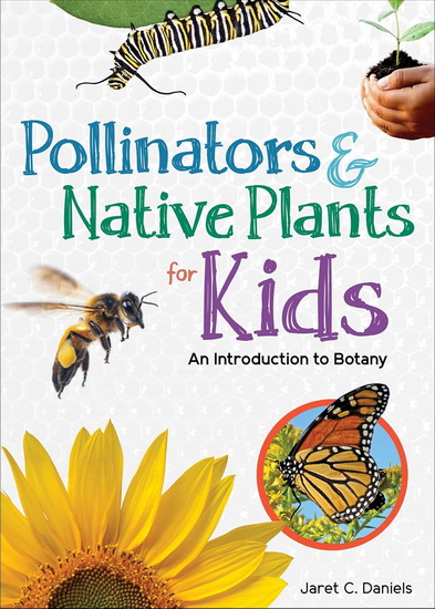 Pollinators & Native Plants for Kids: An Introduction to Botany - JARET C DANIELS