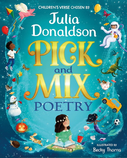 Pick and Mix Poetry: Children&#39;s verse chosen by Julia Donaldson - JULIA DONALDSON - BECKY THORNS