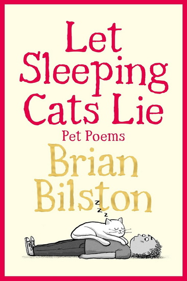 Let Sleeping Cats Lie: Pet Poems - BRIAN BILSTON