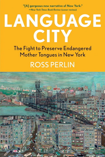 Language City: The Fight to Preserve Endangered Mother Tongues in New York - ROSS PERLIN