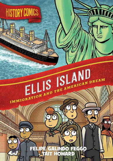 History Comics: Ellis Island: Immigration and the American Dream - FELIPE GALINDO FEGGO - TAIT HOWARD