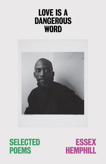 Love is a Dangerous Word: the Selected Poems of Essex Hemphill - ESSEX HEMPHILL - JOHN KEENE