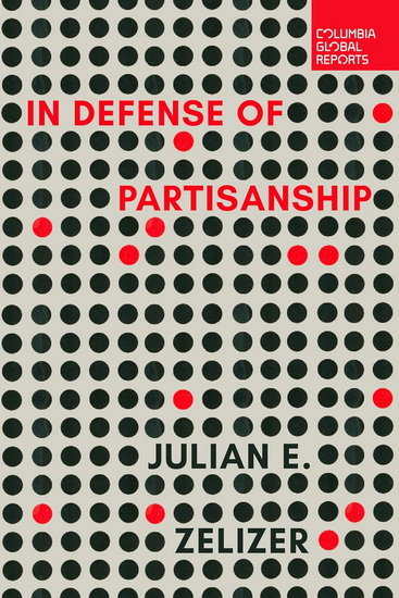 In Defense of Partisanship - JULIAN E ZELIZER