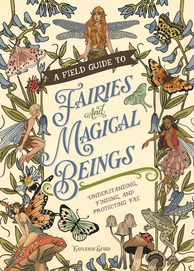 A Field Guide to Fairies and Magical Beings - KAYLEIGH EFIRD