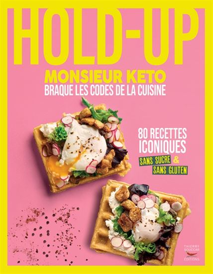Hold-up : Monsieur Kéto braque les codes de la cuisine : 80 recettes iconiques sans sucre & sans gluten - MONSIEUR KÉTO