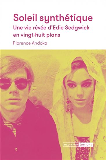 Soleil synthétique  une vie rêvée d'Edie Sedgwick en vingt-huit plans - FLORENCE ANDOKA