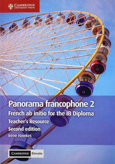 Panorama Francophone 2 Teacher's Resource with Cambridge Elevate: French Ab Initio for the IB Diploma 2nd ed. - IRÈNE HAWKES