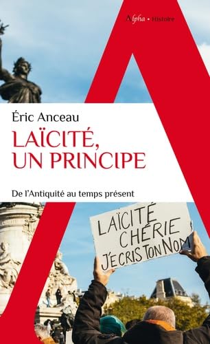 Laïcité, un principe : de l'Antiquité au temps présent - ERIC ANCEAU