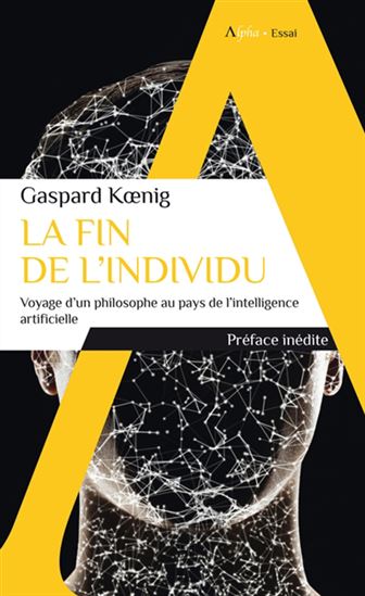 La Fin de l&#39;individu : voyage d&#39;un philosophe au pays de l&#39;intelligence artificielle - GASPARD KOENIG