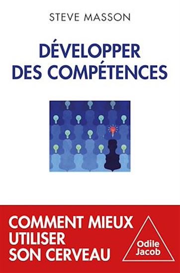 Développer des compétences : comment mieux utiliser son cerveau - STEVE MASSON