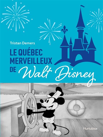 Le Québec merveilleux de Walt Disney : quand Mickey charmait la Belle Province - TRISTAN DEMERS
