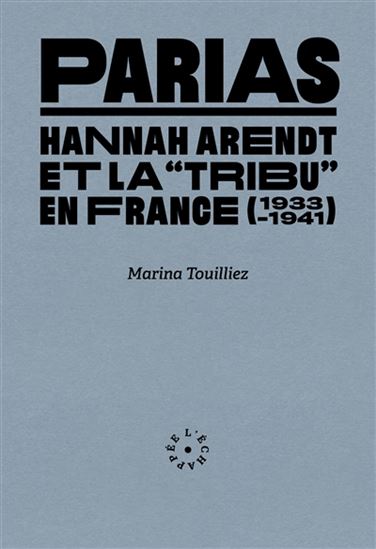 Parias : Hannah Arendt et la tribu en France (1933-1941) - MARINA TOUILLEZ
