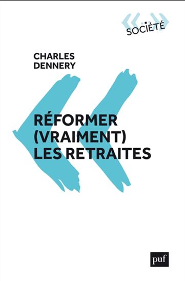 Réformer (vraiment) les retraites - CHARLES DENNERY