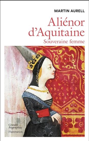 Aliénor d&#39;Aquitaine : souveraine femme - MARTIN AURELL