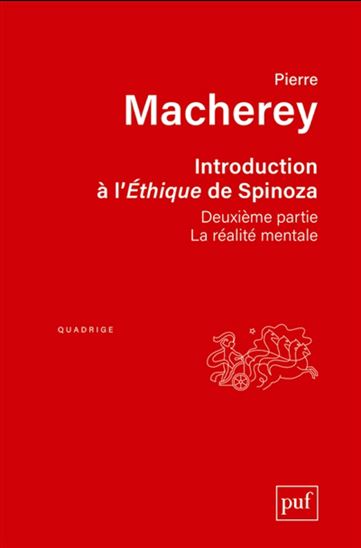 Introduction à l&#39;Ethique de Spinoza : Deuxième partie : la réalité mentale - PIERRE MACHEREY