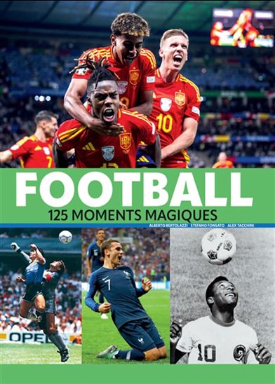 Football : 125 moments magiques N. éd. - ALBERTO BERTOLAZZI & AL